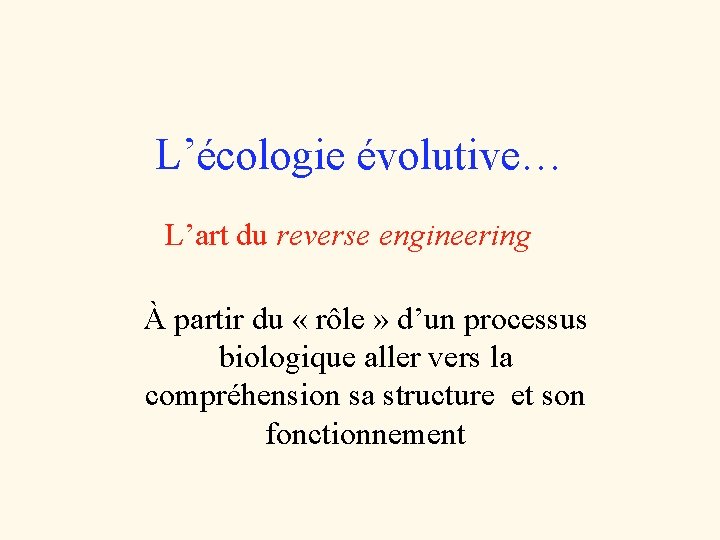 L’écologie évolutive… L’art du reverse engineering À partir du « rôle » d’un processus