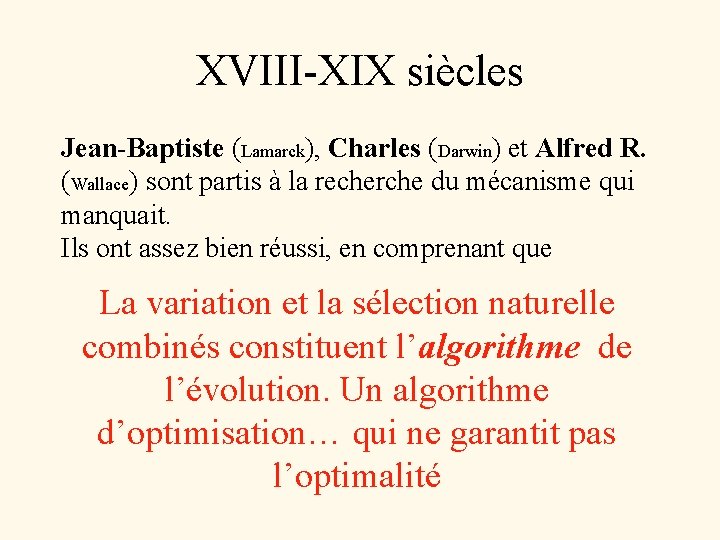 XVIII-XIX siècles Jean-Baptiste (Lamarck), Charles (Darwin) et Alfred R. (Wallace) sont partis à la