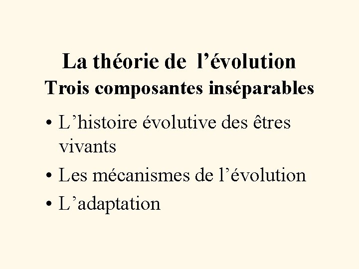 La théorie de l’évolution Trois composantes inséparables • L’histoire évolutive des êtres vivants •