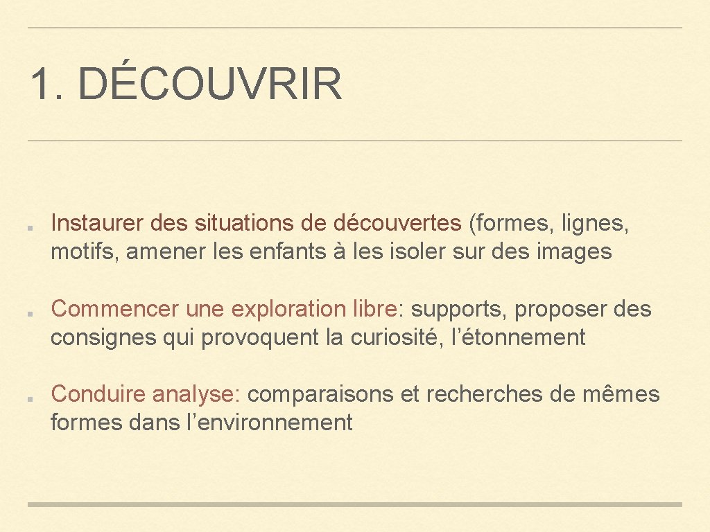 1. DÉCOUVRIR Instaurer des situations de découvertes (formes, lignes, motifs, amener les enfants à