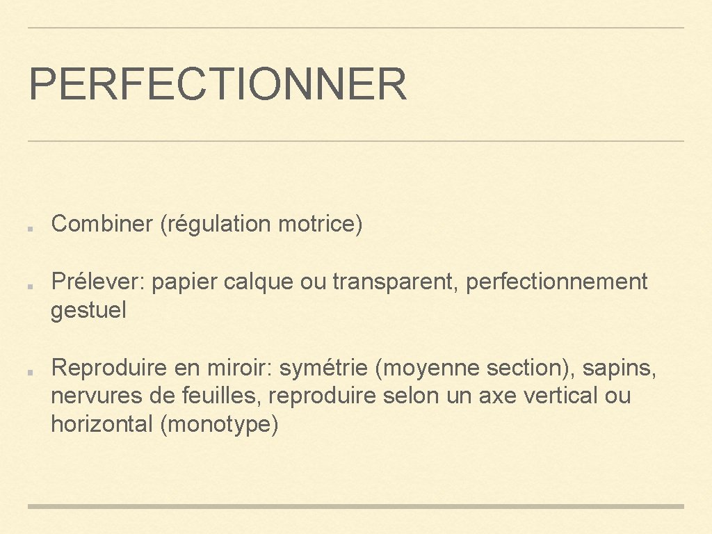 PERFECTIONNER Combiner (régulation motrice) Prélever: papier calque ou transparent, perfectionnement gestuel Reproduire en miroir: