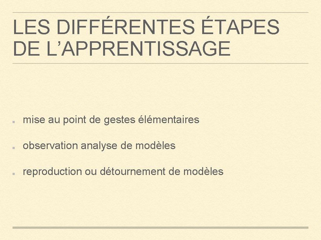 LES DIFFÉRENTES ÉTAPES DE L’APPRENTISSAGE mise au point de gestes élémentaires observation analyse de