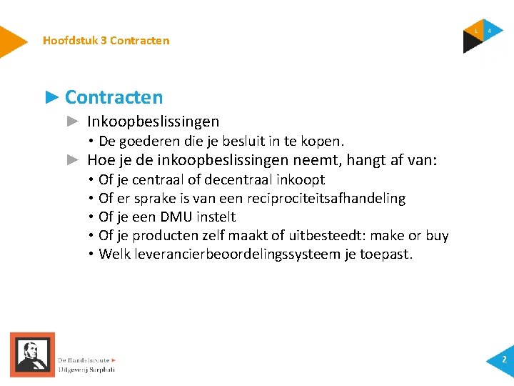 Hoofdstuk 3 Contracten ► Inkoopbeslissingen • De goederen die je besluit in te kopen.