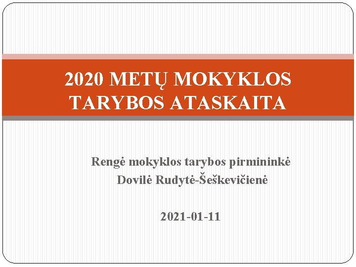 2020 METŲ MOKYKLOS TARYBOS ATASKAITA Rengė mokyklos tarybos pirmininkė Dovilė Rudytė-Šeškevičienė 2021 -01 -11