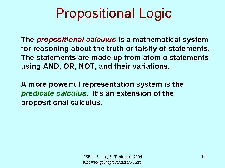 Propositional Logic The propositional calculus is a mathematical system for reasoning about the truth