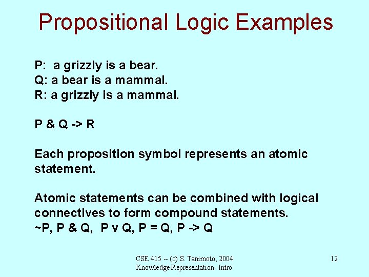 Propositional Logic Examples P: a grizzly is a bear. Q: a bear is a