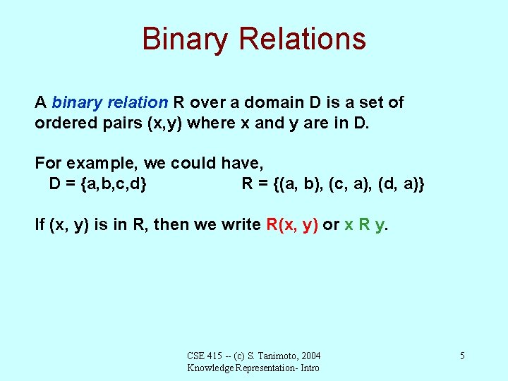 Binary Relations A binary relation R over a domain D is a set of