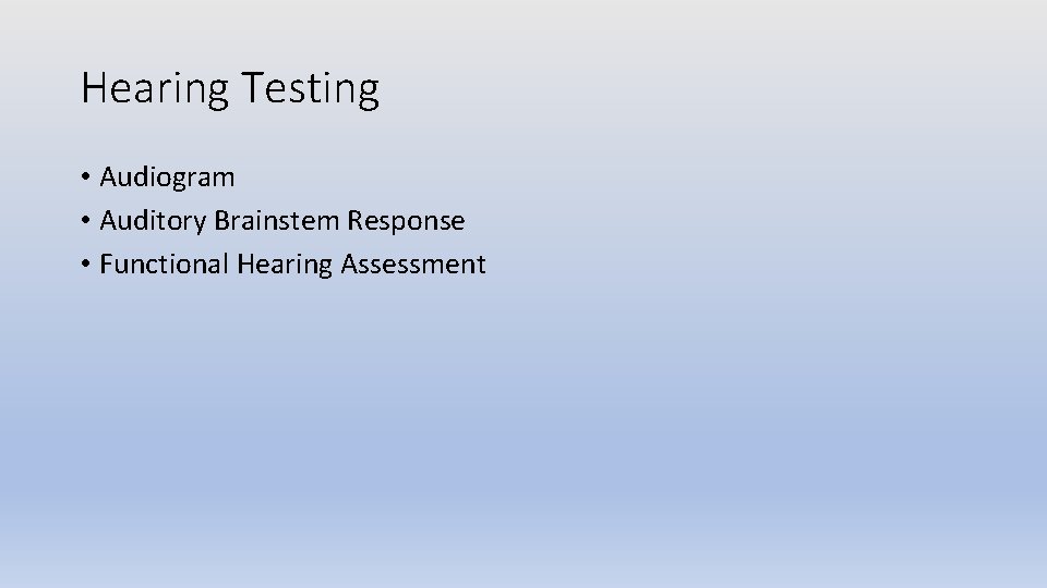 Hearing Testing • Audiogram • Auditory Brainstem Response • Functional Hearing Assessment 