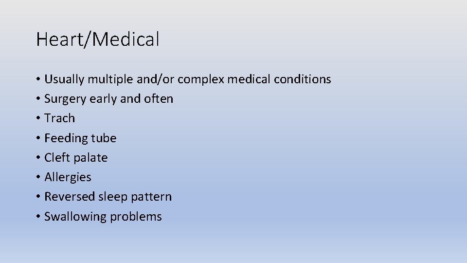 Heart/Medical • Usually multiple and/or complex medical conditions • Surgery early and often •