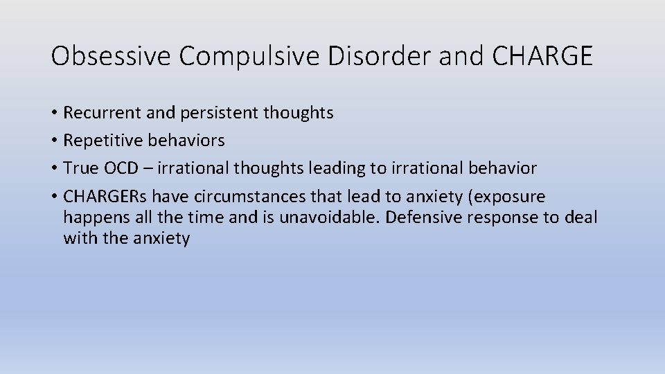 Obsessive Compulsive Disorder and CHARGE • Recurrent and persistent thoughts • Repetitive behaviors •