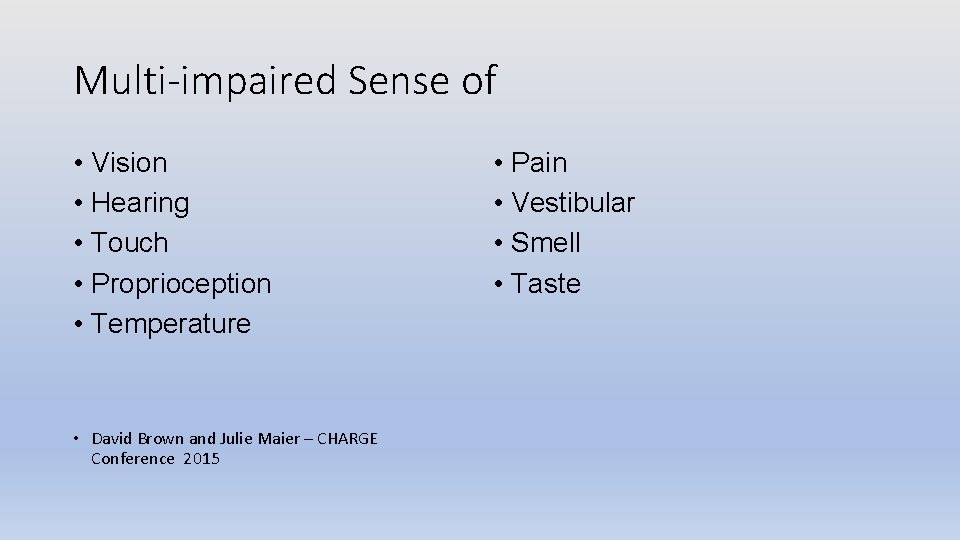 Multi-impaired Sense of • Vision • Hearing • Touch • Proprioception • Temperature •