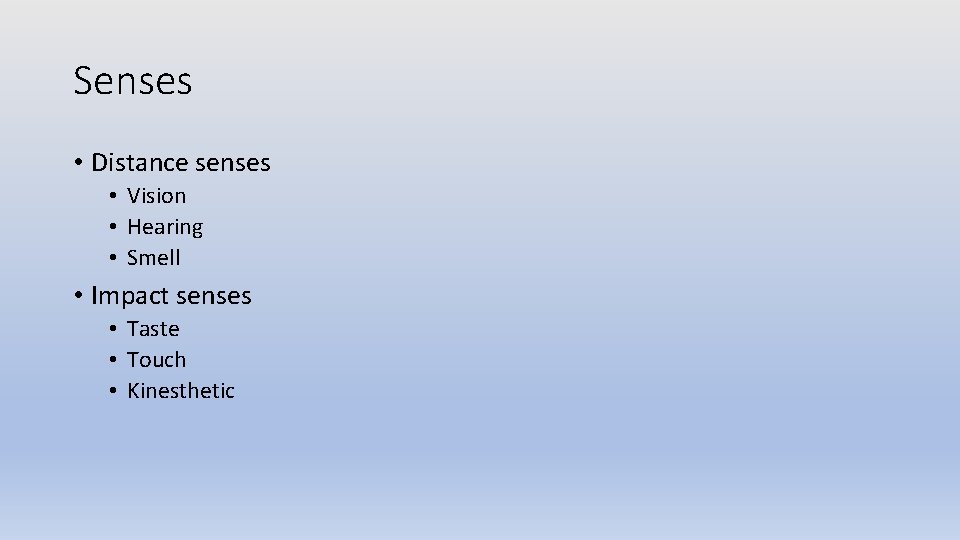 Senses • Distance senses • Vision • Hearing • Smell • Impact senses •