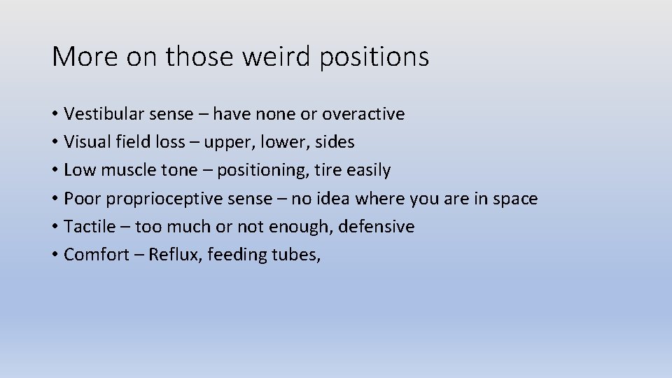 More on those weird positions • Vestibular sense – have none or overactive •