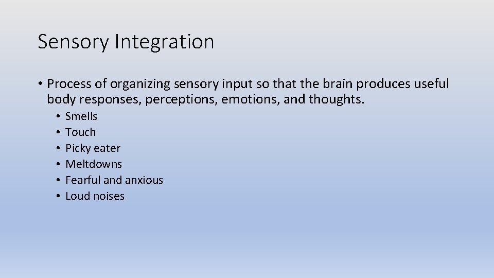 Sensory Integration • Process of organizing sensory input so that the brain produces useful