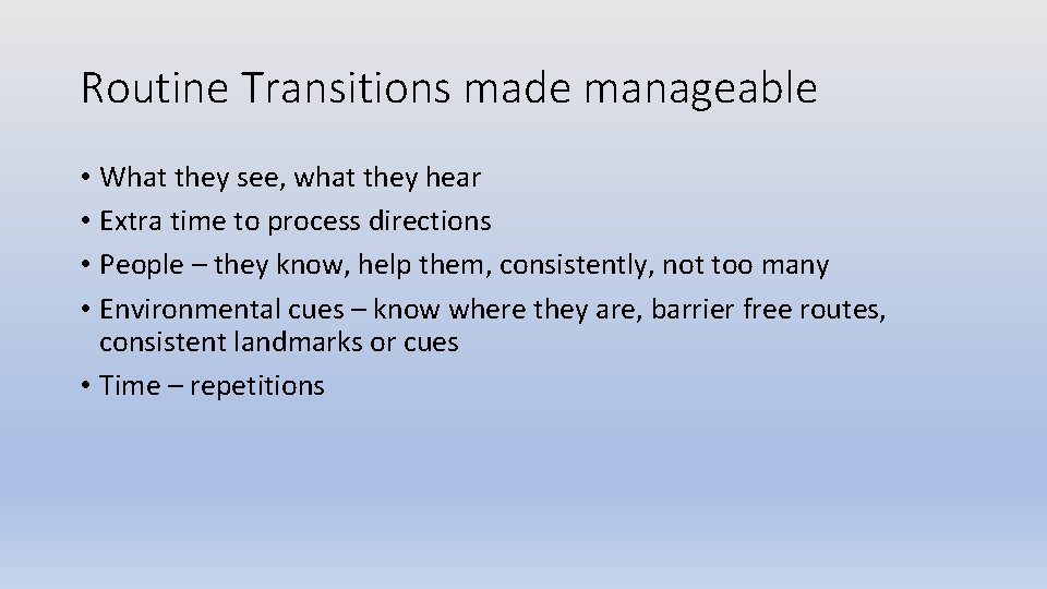 Routine Transitions made manageable • What they see, what they hear • Extra time