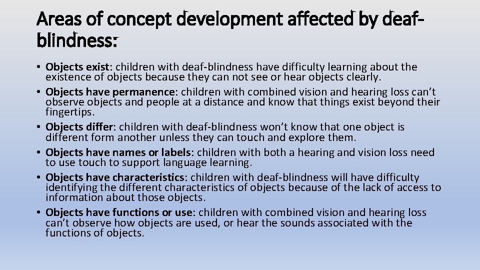 Areas of concept development affected by deafblindness: • Objects exist: children with deaf-blindness have