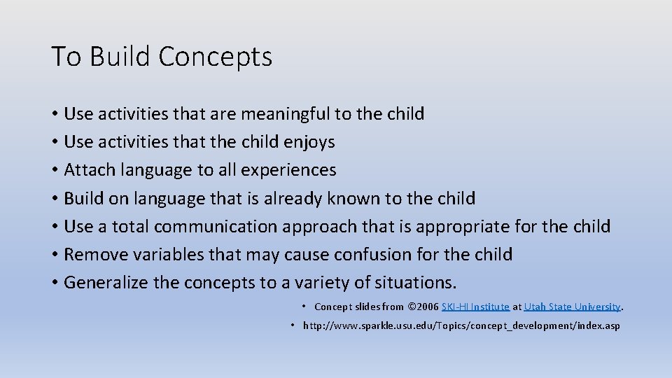 To Build Concepts • Use activities that are meaningful to the child • Use