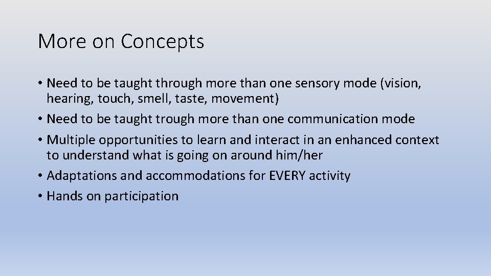 More on Concepts • Need to be taught through more than one sensory mode