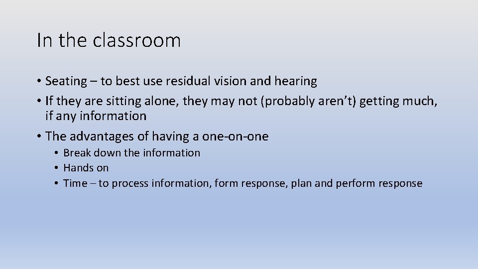 In the classroom • Seating – to best use residual vision and hearing •