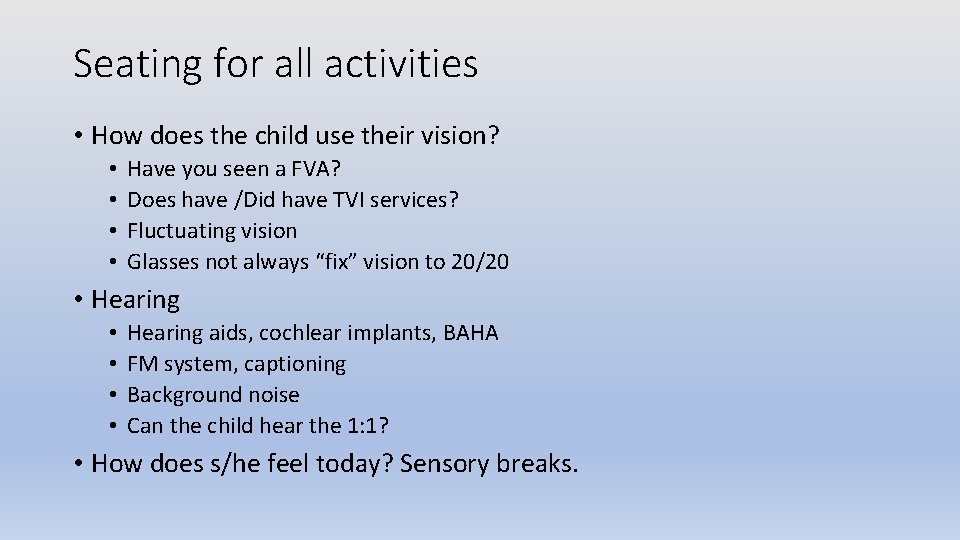 Seating for all activities • How does the child use their vision? • •