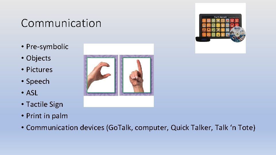 Communication • Pre-symbolic • Objects • Pictures • Speech • ASL • Tactile Sign