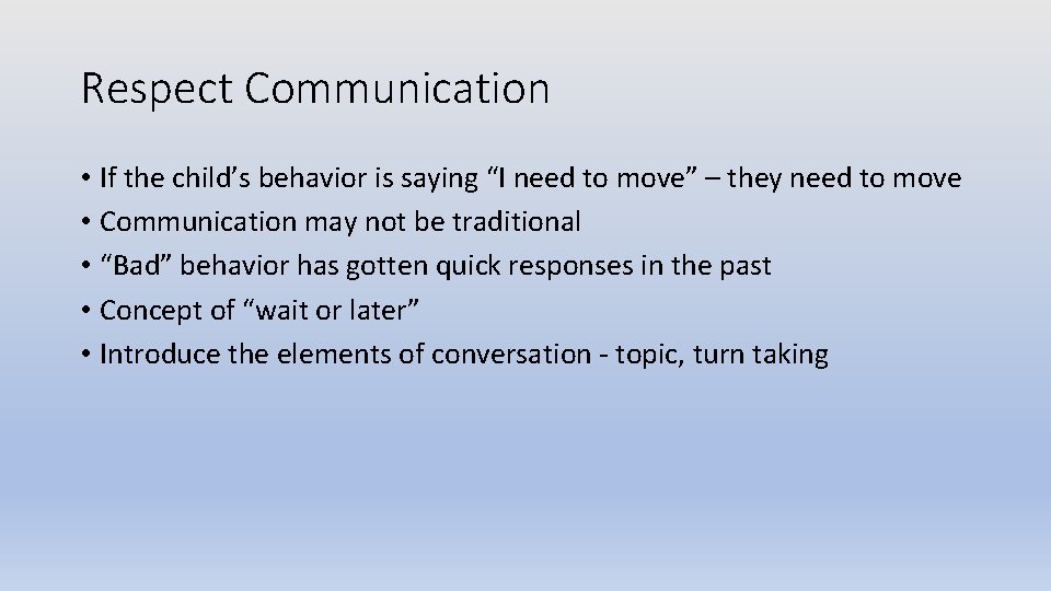 Respect Communication • If the child’s behavior is saying “I need to move” –