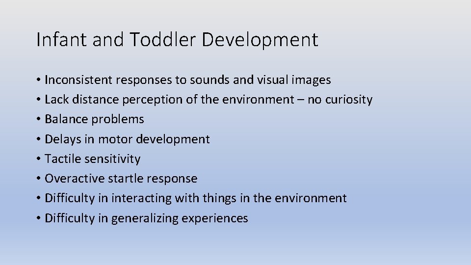 Infant and Toddler Development • Inconsistent responses to sounds and visual images • Lack