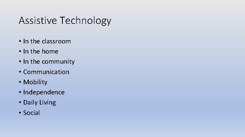 Assistive Technology • In the classroom • In the home • In the community