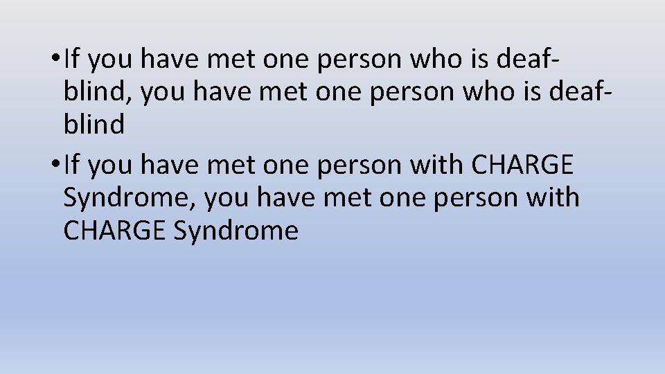  • If you have met one person who is deafblind, you have met