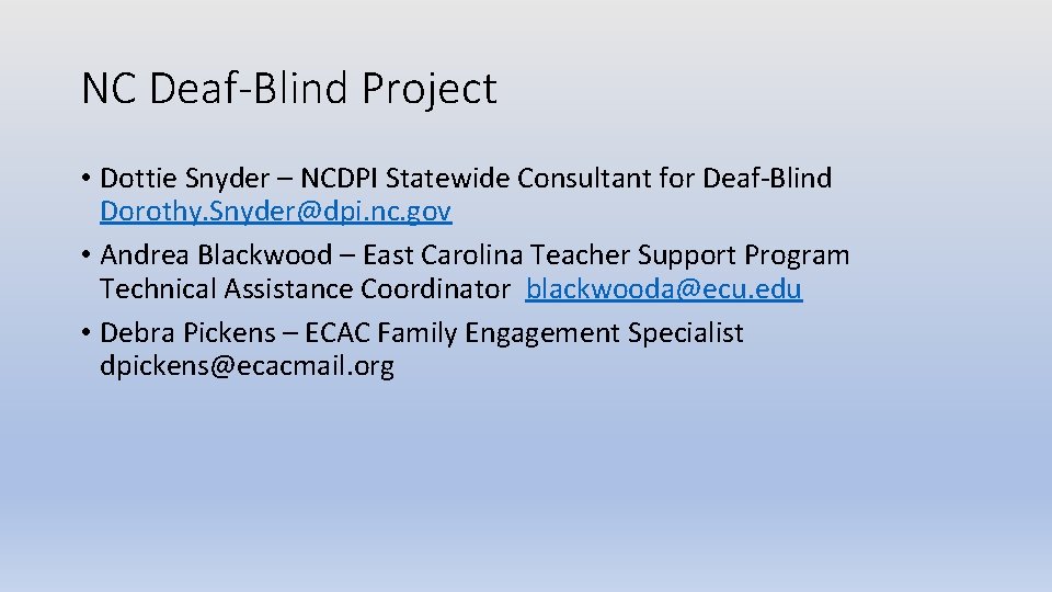NC Deaf-Blind Project • Dottie Snyder – NCDPI Statewide Consultant for Deaf-Blind Dorothy. Snyder@dpi.