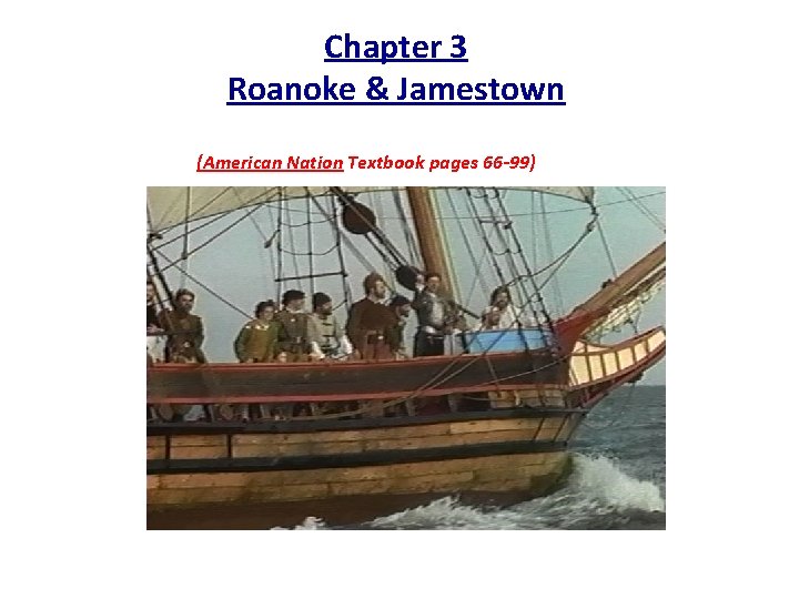 Chapter 3 Roanoke & Jamestown (American Nation Textbook pages 66 -99) 