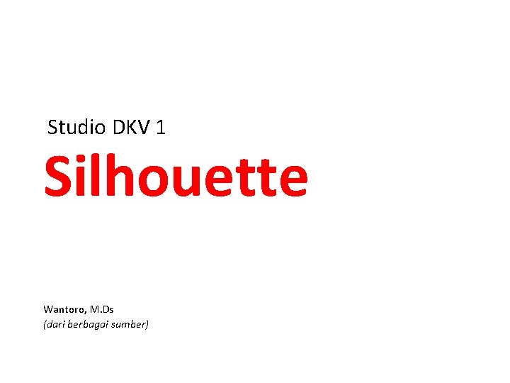 Studio DKV 1 Silhouette Wantoro, M. Ds (dari berbagai sumber) 