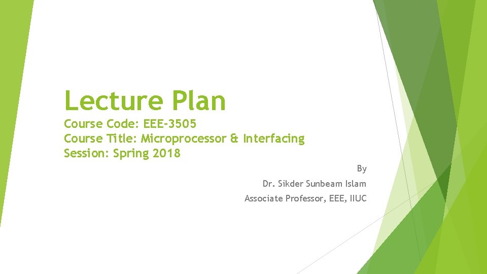 Lecture Plan Course Code: EEE-3505 Course Title: Microprocessor & Interfacing Session: Spring 2018 By