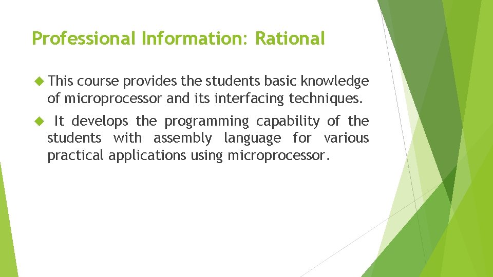 Professional Information: Rational This course provides the students basic knowledge of microprocessor and its