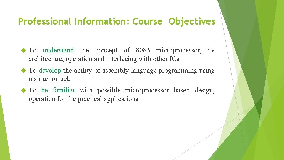 Professional Information: Course Objectives To understand the concept of 8086 microprocessor, its architecture, operation