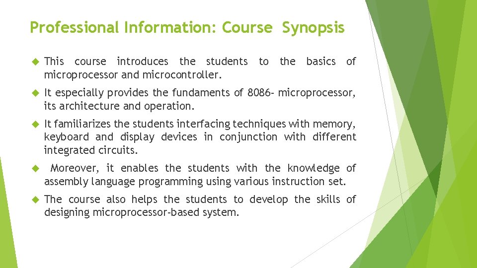 Professional Information: Course Synopsis This course introduces the students to the basics of microprocessor