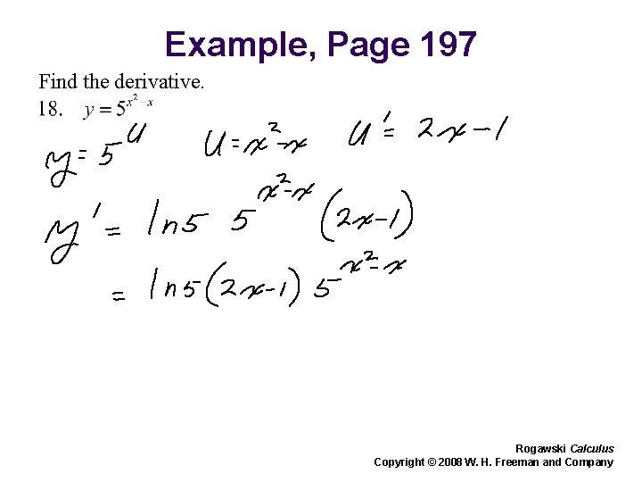 Example, Page 197 Find the derivative. Rogawski Calculus Copyright © 2008 W. H. Freeman