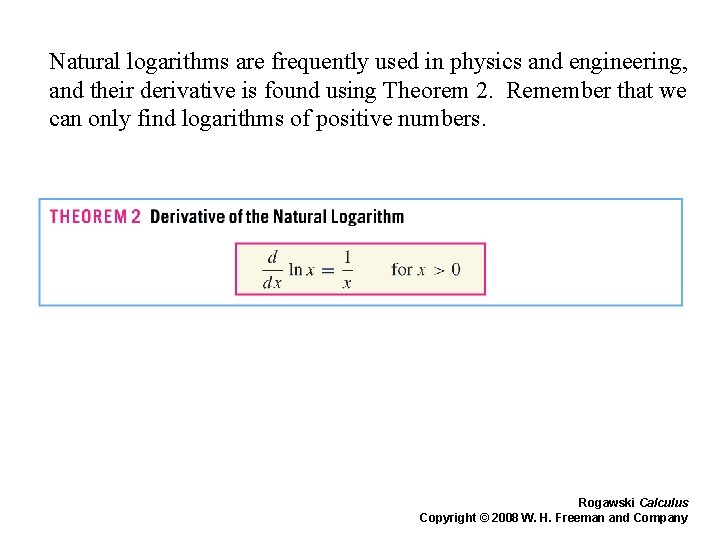Natural logarithms are frequently used in physics and engineering, and their derivative is found