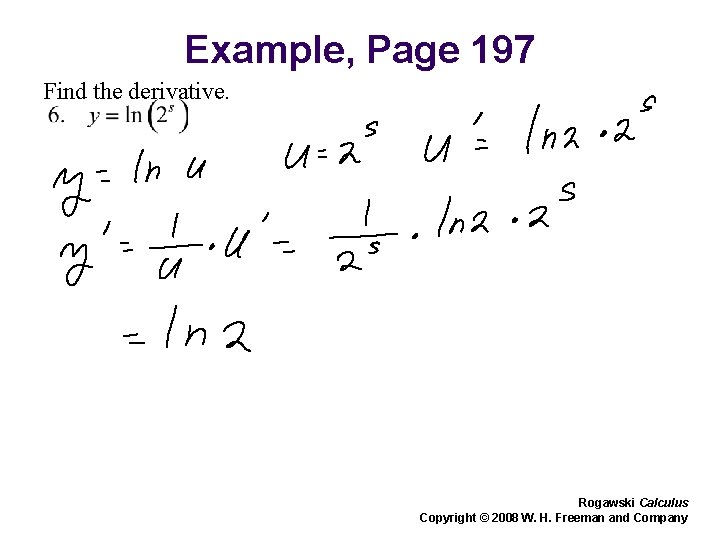 Example, Page 197 Find the derivative. Rogawski Calculus Copyright © 2008 W. H. Freeman