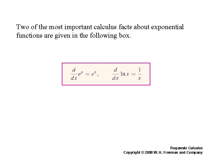 Two of the most important calculus facts about exponential functions are given in the