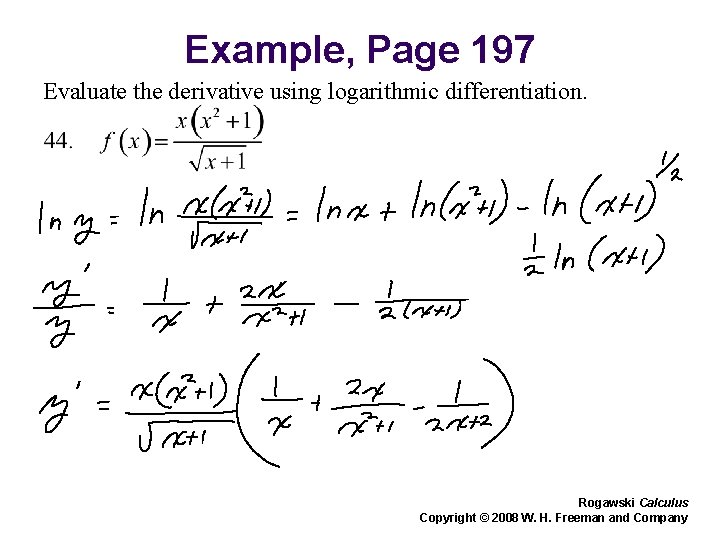 Example, Page 197 Evaluate the derivative using logarithmic differentiation. Rogawski Calculus Copyright © 2008