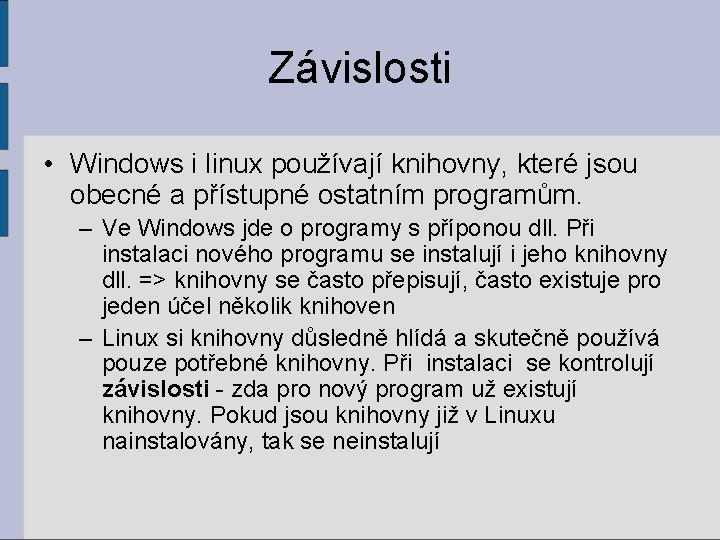 Závislosti • Windows i linux používají knihovny, které jsou obecné a přístupné ostatním programům.