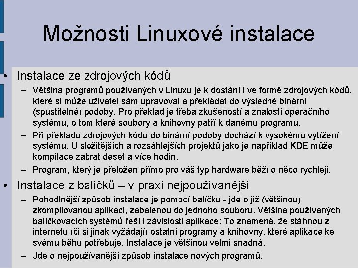 Možnosti Linuxové instalace • Instalace ze zdrojových kódů – Většina programů používaných v Linuxu