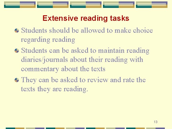 Extensive reading tasks Students should be allowed to make choice regarding reading Students can