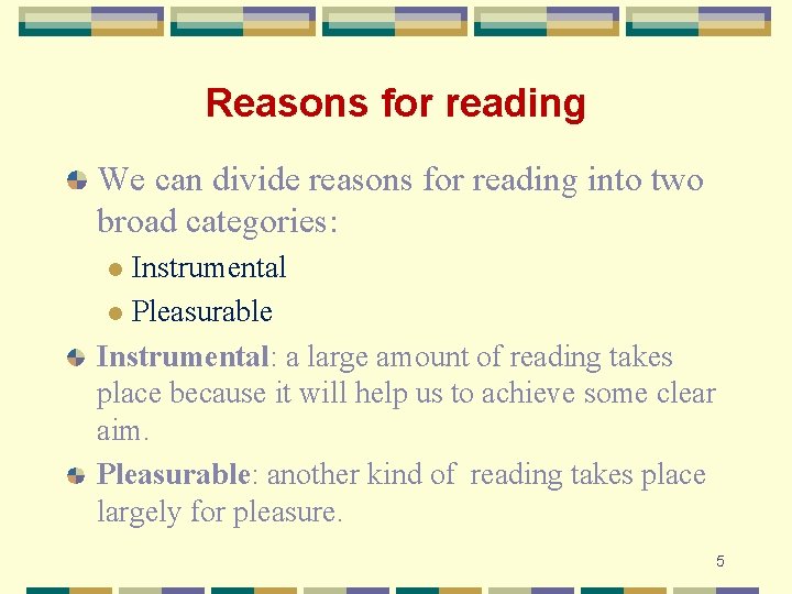 Reasons for reading We can divide reasons for reading into two broad categories: Instrumental