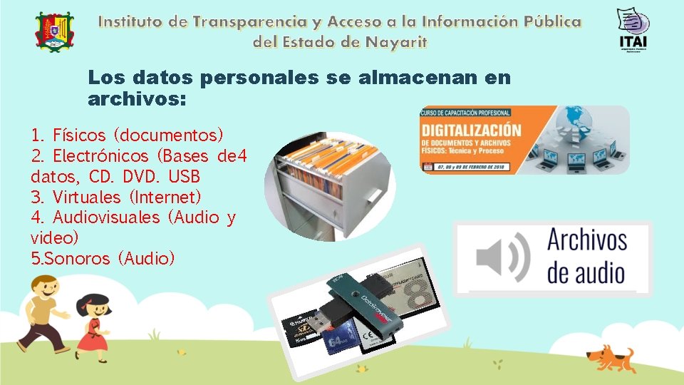 Los datos personales se almacenan en archivos: 1. Físicos (documentos) 2. Electrónicos (Bases de