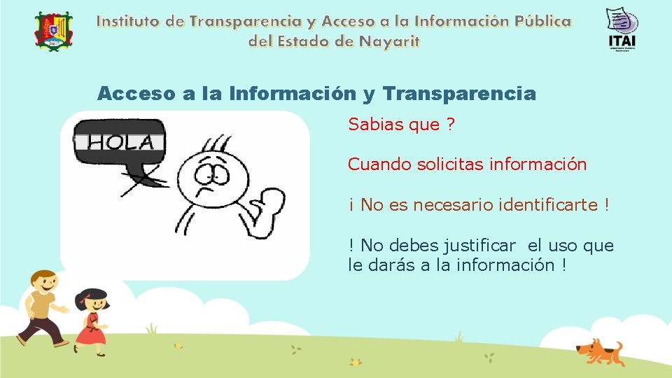 Acceso a la Información y Transparencia Sabias que ? Cuando solicitas información ¡ No