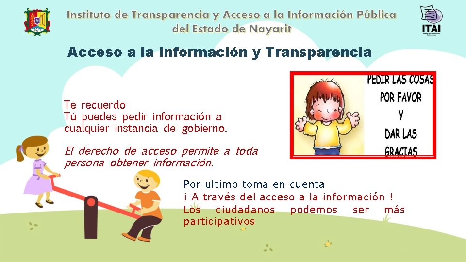 Acceso a la Información y Transparencia Te recuerdo Tú puedes pedir información a cualquier