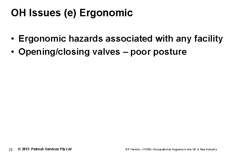 OH Issues (e) Ergonomic • Ergonomic hazards associated with any facility • Opening/closing valves