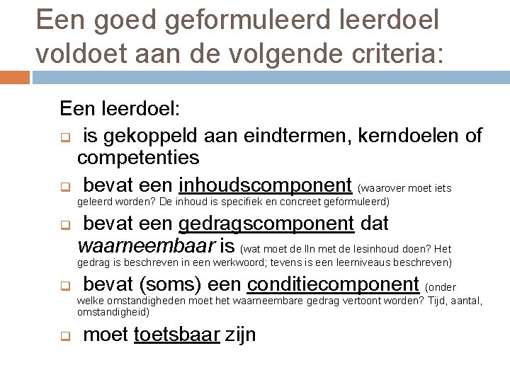 Een goed geformuleerdoel voldoet aan de volgende criteria: Een leerdoel: q is gekoppeld aan